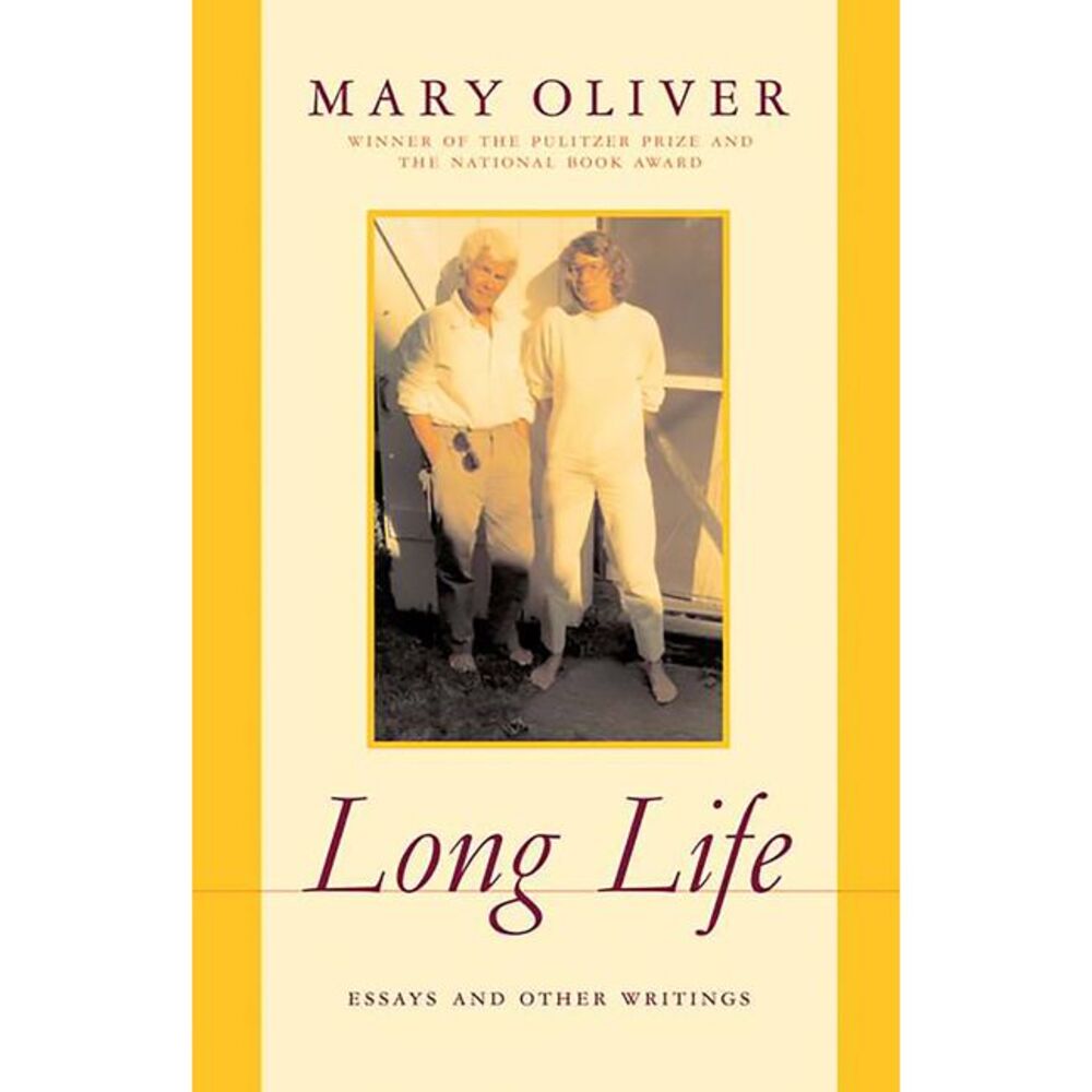 Long Life: Essays and Other Writings -- Mary Oliver